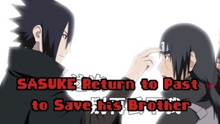 Sasuke Return to Past to Save his Brother