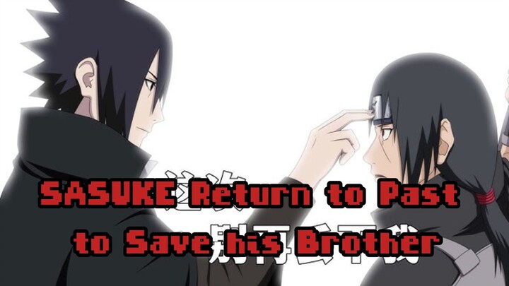Sasuke Return to Past to Save his Brother