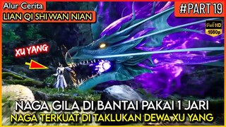 NAGA GILA DIJADIKAN HEWAN PELIHARAAN !! - Alur Cerita Donghua #LQSWN PART 19