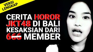 [Versi LENGKAP] Cerita HOROR JKT48 di BALI