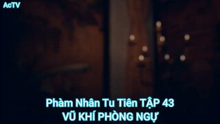 Phàm Nhân Tu Tiên TẬP 46-VŨ KHÍ PHÒNG NGỰ