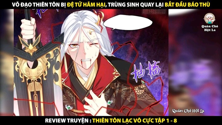 Võ Đạo Thiên Tôn Trùng Sinh Quay Lại Báo Thù | Review Truyện Tranh Thiên Tôn Lạc Vô Cực Tập 1 - 8