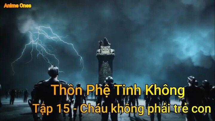 Thôn Phệ Tinh Không Tập 15 - Cháu không phải trẻ con