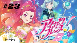 Tập 23| Aikatsu Friends! - Aikatsu: Tình Bạn Thân Thiết.