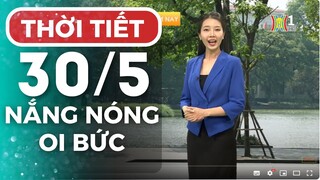Dự báo thời tiết Hà Nội hôm nay ngày mai 30/05 | Thời tiết Hà Nội mới nhất | Thời tiết 3 ngày tới