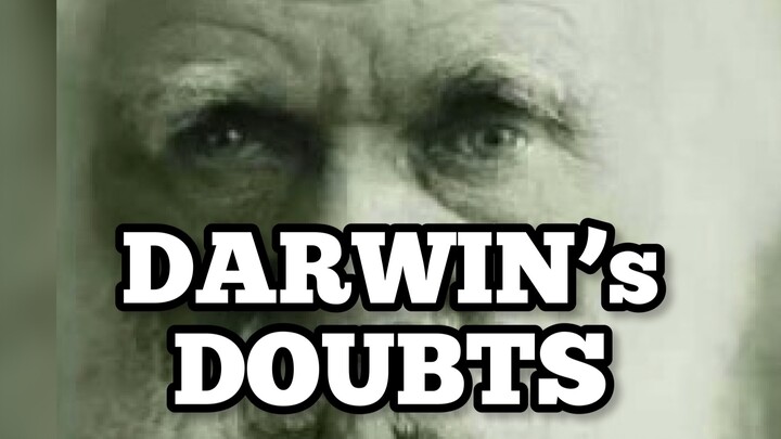 Charles Darwin's Doubts on the Theory of Evolution