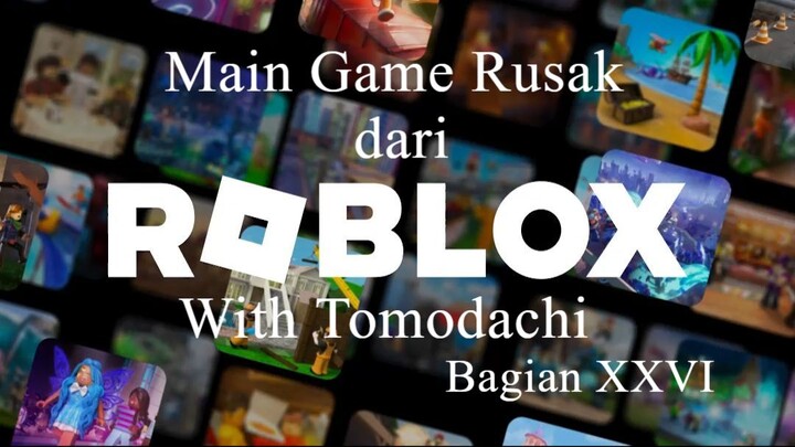 Main Game Rusak dari Roblox With Tomodachi Bagian XXVI
