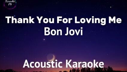 THANK YOU FOR LOVING ME-By Bon Jovi(acoustic karaoke)