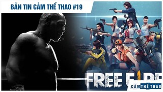 Bản tin Cảm Thể Thao#19|Đối thủ hối hận vì nhận lời đấu Tyson, Free Fire đánh bại PUBG lẫn Liên Quân