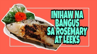 INIHAW  NA BANGUS SA ROSEMARY AT LEEKS  NO MSG Lhynn Cuisine