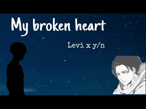 My Broken Heart|| Part 15 || AOT AU || Levi x y/n