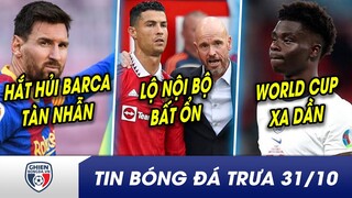 BẢN TIN TRƯA 31/10: Messi HẮT HỦI Barca một cách tàn nhẫn? Ronaldo vén màn nội bộ bất ổn ở MU