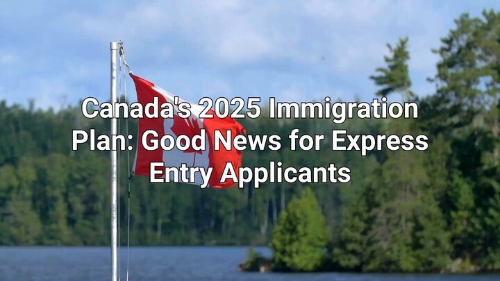 Canada Immigration Levels Plan 2025 - Good News for Express Entry