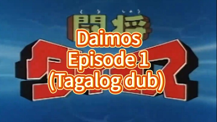 Daimos Epesode 1 (Tagalog Dub)