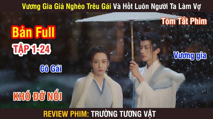 Review Phim: Trường Tương Vật | Full 1-24 | Vương Gia Giả Nghèo Trêu Gái Và Hốt Luôn Người Ta Làm Vợ