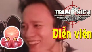 Truy Kích quá nhiều.. DIỄN VIÊN !