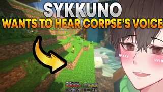 SYKKUNO MISSED CORPSE'S VOICE | SYKKUNO WANTS TO HEAR CORPSE'S VOICE