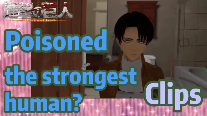 [Attack on Titan]  Clips |  Poisoned the strongest human?