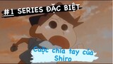 #1 SERIES ĐẶC BIỆT: Cuộc Chia Tay Của Shiro (Vietsub)