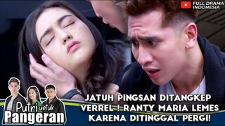 JATUH PINGSAN DITANGKEP VERREL ! RANTY MARIA LEMES KARENA DITINGGAL PERGI! - PUTRI UNTUK PANGERAN