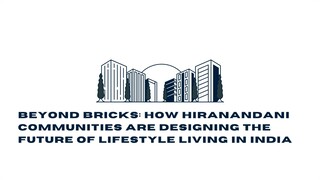 Beyond Bricks: How Hiranandani Communities Are Designing the Future of Lifestyle Living in India