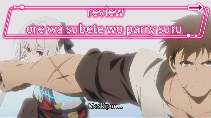 review "ore wa subete wo parry suru"  mc paling bersyukur