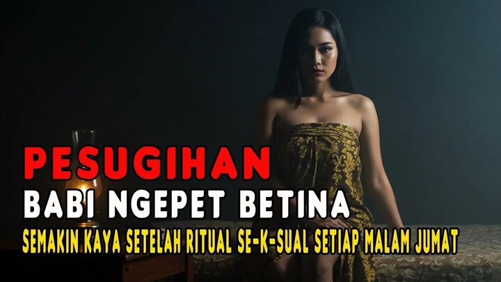 PESUGIHAN BABI NGEPET BETINA, KEKAYAAN MAKIN BERTAMBAH SETELAH RITUAL SE-K-SUAL SETIAP MALAM JUMAT