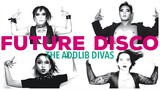 The Addlib Divas | Future Disco