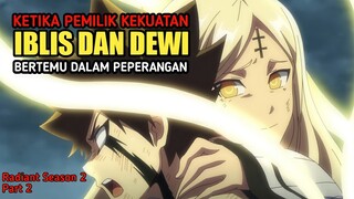 Ketika Kekuatan Iblis Dan Dewi Bertemu Dalam Perang ‼️ Alur Cerita Anime Radiant Season 2 Part 2