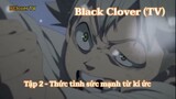 Black Clover (TV) Tập 2 (short 5)- Thức tỉnh sức mạnh từ kí ức