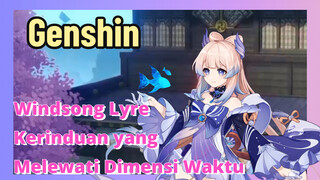 [Genshin, Windsong Lyre] "Kerinduan yang Melewati Dimensi Waktu"