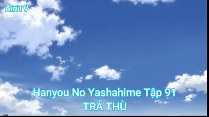 Hanyou No Yashahime Tập 91-TRẢ THÙ