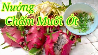 Lần Đầu Ăn Hoa Thanh Long, Trái Thanh Long Nướng Chấm Muối Ớt Siêu Cay