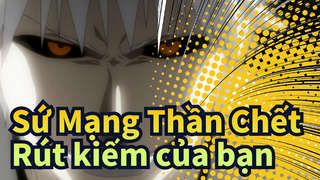 Sứ Mạng Thần Chết| Rút kiếm của bạn!Ichigo!