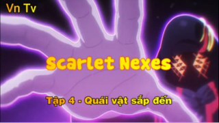 Scarlet Nexes_Tập 4 - Quái vật sắp đến