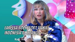 LARISSA ROCHEFORT WAKILI INDONESIA DI JEPANG! | KOPI VIRAL (15/12/20) P3