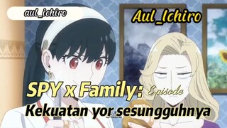 SPY x Family| si yor mengeluarkan tenaga dalamnya😱 ada yg tau ?