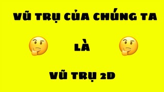 Chúng ta đã sống trong một vũ trụ 2D - Vũ trụ vô tận 35 || TimeSpaceTV