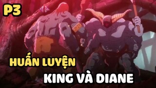 [Thất hình đại tội] - Huấn luyện King và Diane (Phần 3) | Anime hay