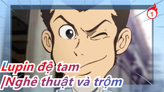 Lupin đệ tam|Nghê thuật và trộm có một điểm chung, là biết cách để đánh cắp trái tim bạn_1