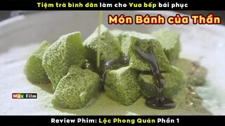 Tiệm bình dân nhưng toàn Cao thủ Ẩm Thực - review phim Lộc Phong Quán (Phần 1)