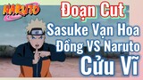 [Naruto] Đoạn Cut | Sasuke Vạn Hoa Đồng VS Naruto Cửu Vĩ