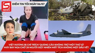 Việt Hương bị chỉ trích khi "gì cũng quảng cáo"; Máy bay Nga chở người mất tích không một dấu vết