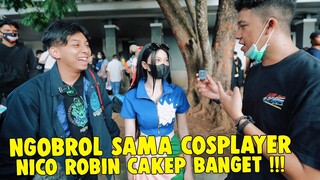 KE EVENT WIBU KETEMU COSPLAY NICO ROBIN CAKEPNYA KELEWATAN !!