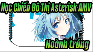 [Học Chiến Đô Thị Asterisk AMV] Các bài hát & trận đấu Hoành tráng