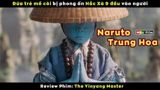 Naruto Trung Hoa mang trong người phong ấn Hắc Xà 9 đầu - review phim The Yinyang Master