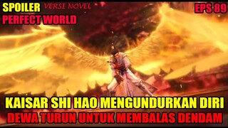 SPOILER PERFECT WORLD EPS 89 | KAISAR SHI HAO MENGUNDURKAN DIRI, DEWA TURUN UNTUK BALAS DENDAM