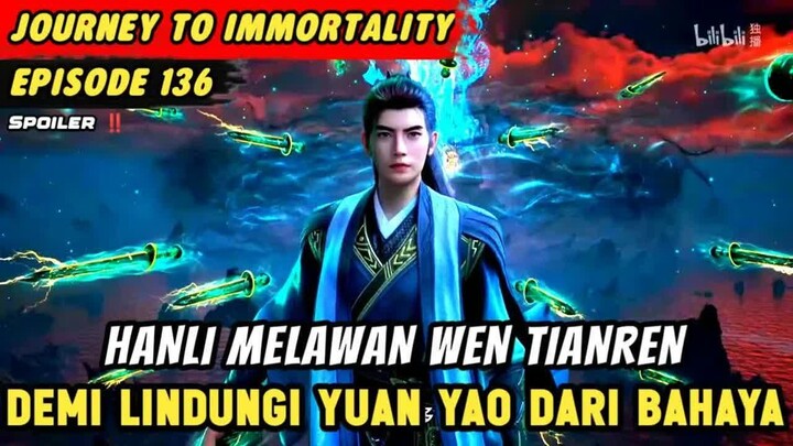 HANLI MELAWAN WEN TIANREN DEMI LINDUNGI YUAN YAO  -  Journey To Immortality Episode 136