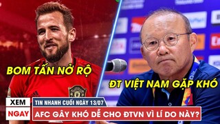 TIN NHANH CUỐI NGÀY 13/7 | Việt Nam gặp bất lợi lớn ở VL World Cup - Sau Sancho, MU sắp đón Kane?