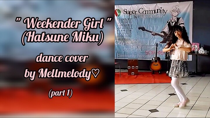 "Weekender Girl" (Hatsune Miku) dance cover by Mellmelody♡ | part 1 | spesial jadul